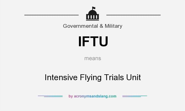 What does IFTU mean? It stands for Intensive Flying Trials Unit