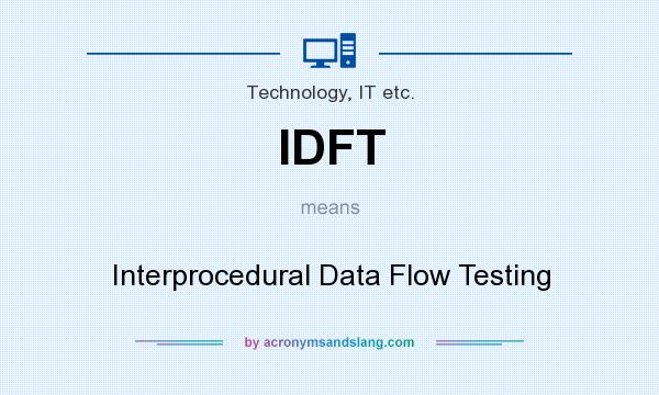 What does IDFT mean? It stands for Interprocedural Data Flow Testing