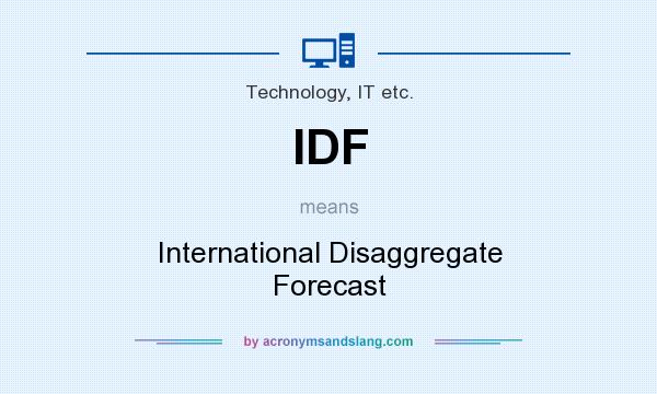 What does IDF mean? It stands for International Disaggregate Forecast