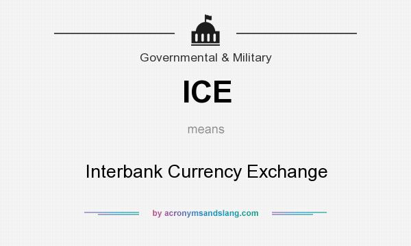 What does ICE mean? It stands for Interbank Currency Exchange