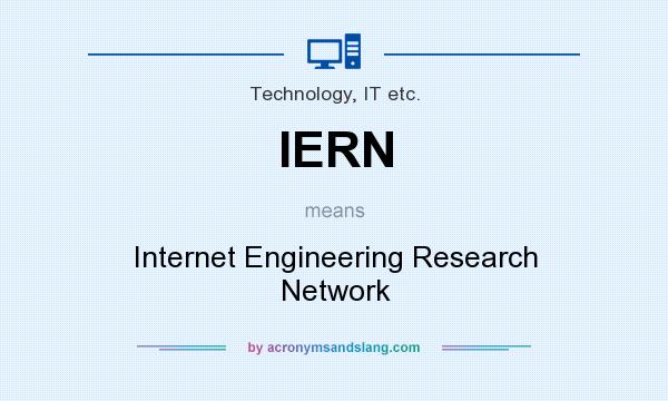 What does IERN mean? It stands for Internet Engineering Research Network