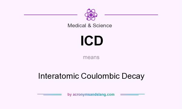 What does ICD mean? It stands for Interatomic Coulombic Decay