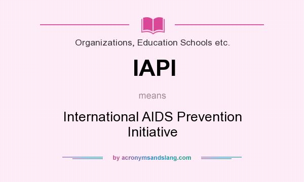 What does IAPI mean? It stands for International AIDS Prevention Initiative