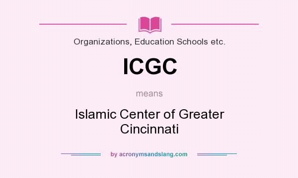 What does ICGC mean? It stands for Islamic Center of Greater Cincinnati