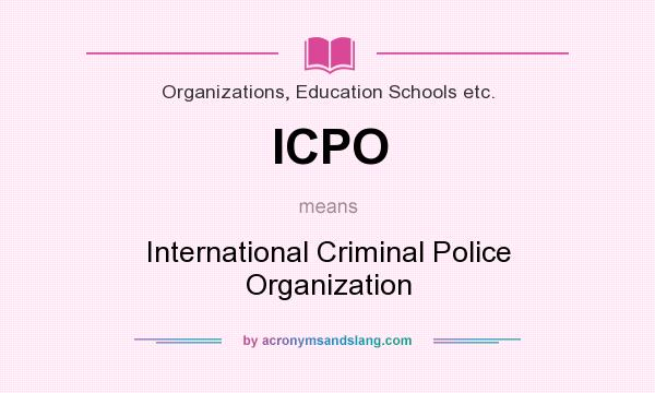 What does ICPO mean? It stands for International Criminal Police Organization