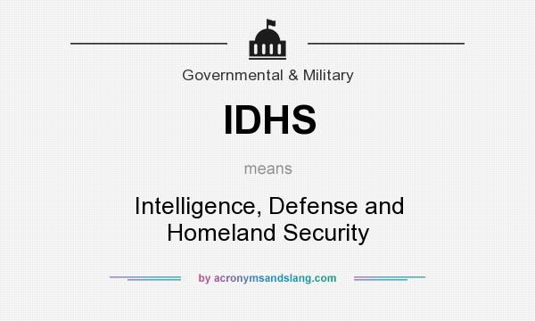 What does IDHS mean? It stands for Intelligence, Defense and Homeland Security