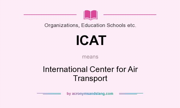 What does ICAT mean? It stands for International Center for Air Transport
