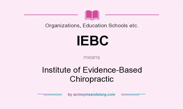 What does IEBC mean? It stands for Institute of Evidence-Based Chiropractic