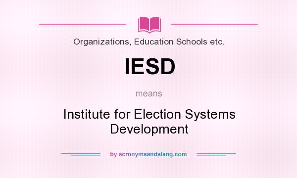 What does IESD mean? It stands for Institute for Election Systems Development
