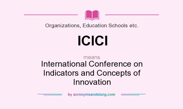 What does ICICI mean? It stands for International Conference on Indicators and Concepts of Innovation