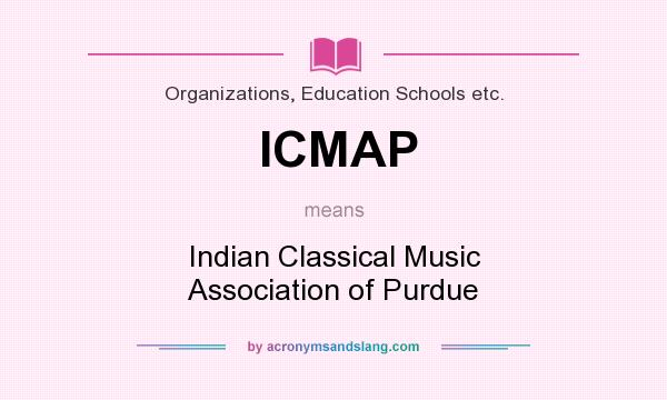 What does ICMAP mean? It stands for Indian Classical Music Association of Purdue