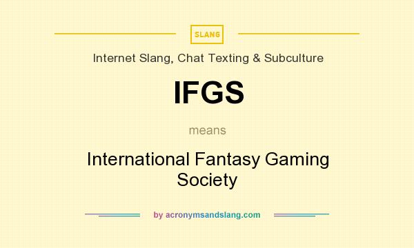 What does IFGS mean? It stands for International Fantasy Gaming Society