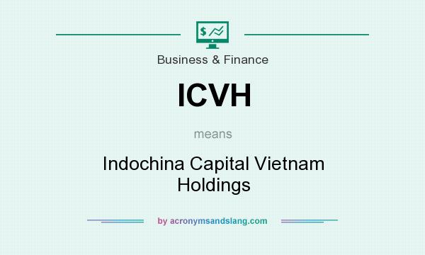 What does ICVH mean? It stands for Indochina Capital Vietnam Holdings