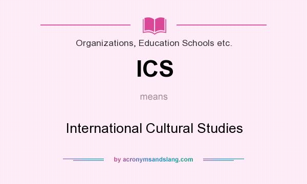 What does ICS mean? It stands for International Cultural Studies