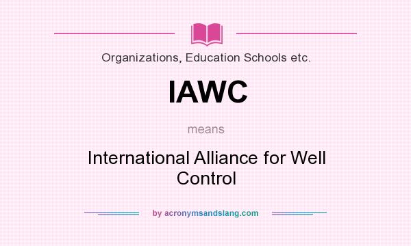 What does IAWC mean? It stands for International Alliance for Well Control