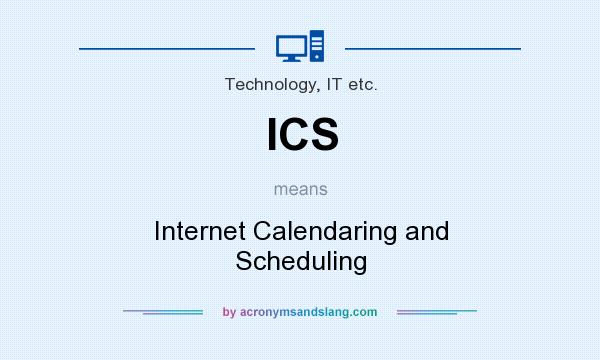 What does ICS mean? It stands for Internet Calendaring and Scheduling