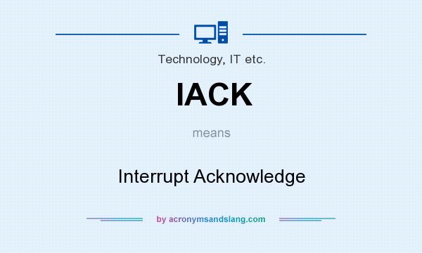 What does IACK mean? It stands for Interrupt Acknowledge