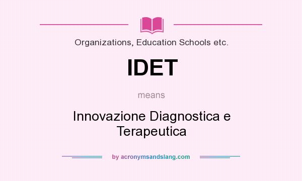 What does IDET mean? It stands for Innovazione Diagnostica e Terapeutica