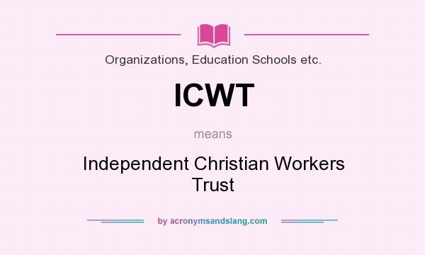 What does ICWT mean? It stands for Independent Christian Workers Trust