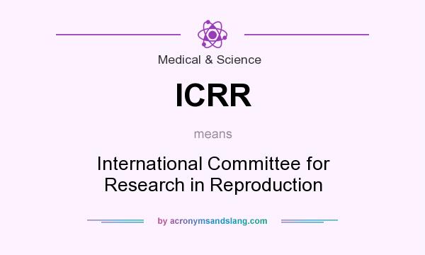 What does ICRR mean? It stands for International Committee for Research in Reproduction