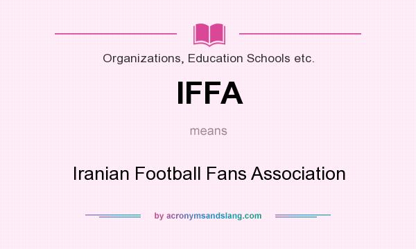 What does IFFA mean? It stands for Iranian Football Fans Association