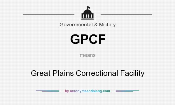What does GPCF mean? It stands for Great Plains Correctional Facility