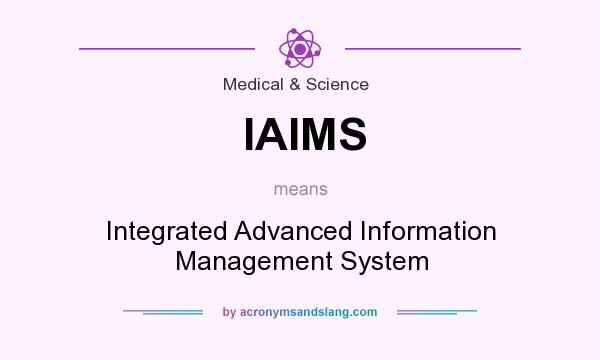 What does IAIMS mean? It stands for Integrated Advanced Information Management System
