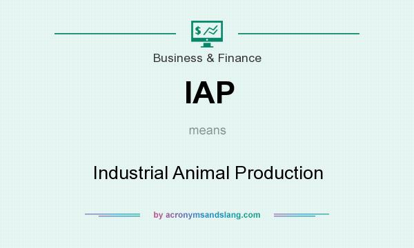 What does IAP mean? It stands for Industrial Animal Production