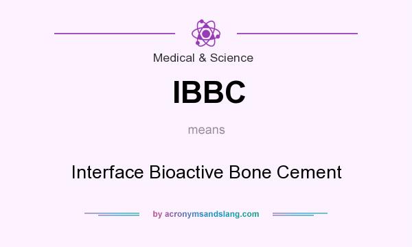 What does IBBC mean? It stands for Interface Bioactive Bone Cement