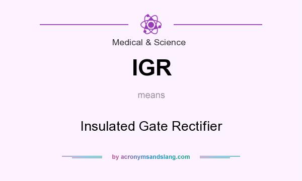 What does IGR mean? It stands for Insulated Gate Rectifier