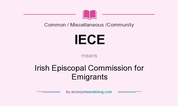 What does IECE mean? It stands for Irish Episcopal Commission for Emigrants
