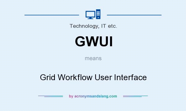 What does GWUI mean? It stands for Grid Workflow User Interface