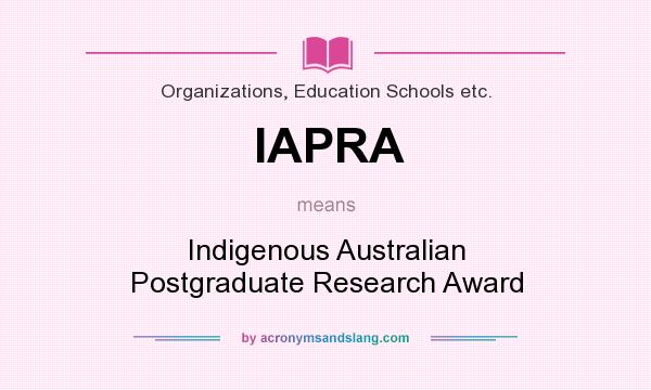 What does IAPRA mean? It stands for Indigenous Australian Postgraduate Research Award