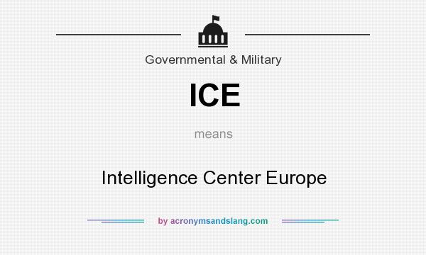 What does ICE mean? It stands for Intelligence Center Europe