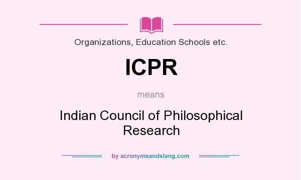 What does ICPR mean? It stands for Indian Council of Philosophical Research