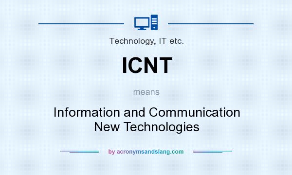 What does ICNT mean? It stands for Information and Communication New Technologies