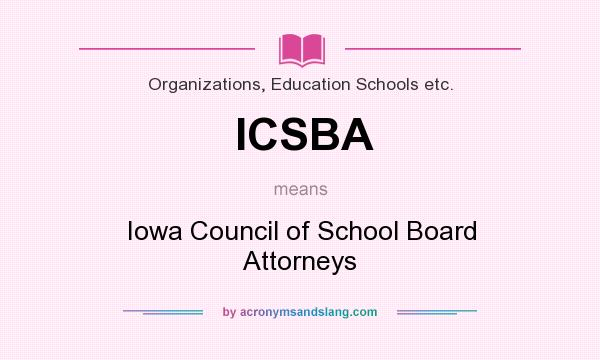 What does ICSBA mean? It stands for Iowa Council of School Board Attorneys