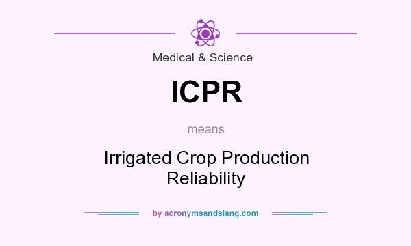 What does ICPR mean? It stands for Irrigated Crop Production Reliability