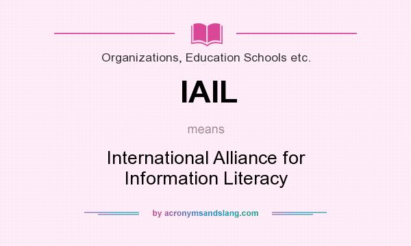 What does IAIL mean? It stands for International Alliance for Information Literacy
