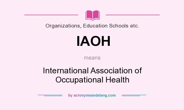 What does IAOH mean? It stands for International Association of Occupational Health