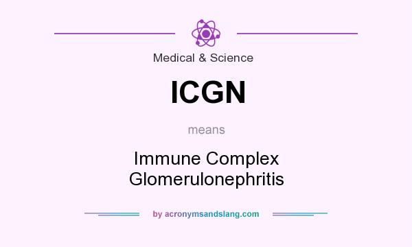 What does ICGN mean? It stands for Immune Complex Glomerulonephritis