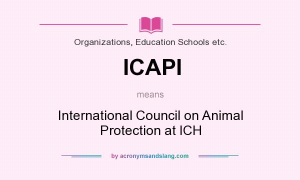 What does ICAPI mean? It stands for International Council on Animal Protection at ICH