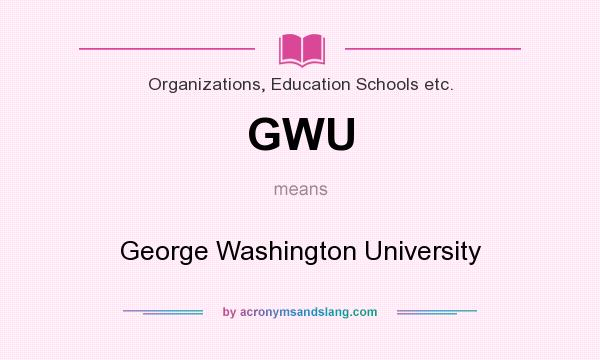 What does GWU mean? It stands for George Washington University