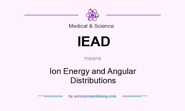 What does IEAD mean? It stands for Ion Energy and Angular Distributions