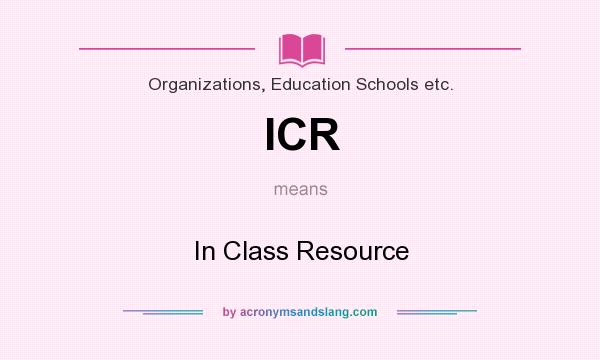 What does ICR mean? It stands for In Class Resource