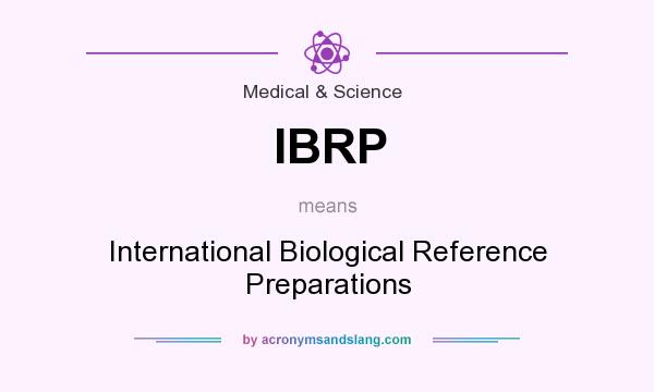 What does IBRP mean? It stands for International Biological Reference Preparations