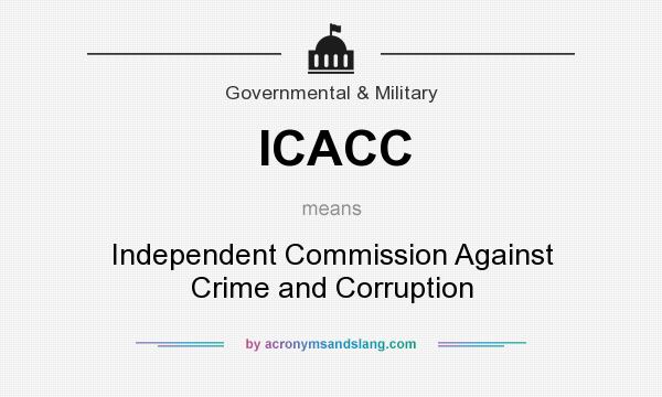 What does ICACC mean? It stands for Independent Commission Against Crime and Corruption