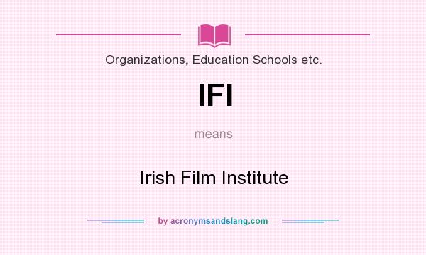 What does IFI mean? It stands for Irish Film Institute