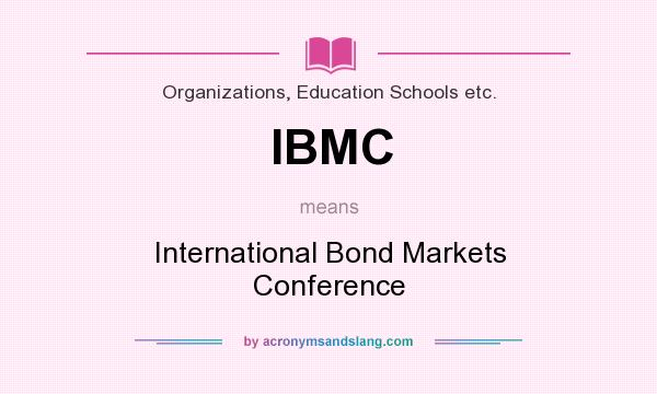 What does IBMC mean? It stands for International Bond Markets Conference