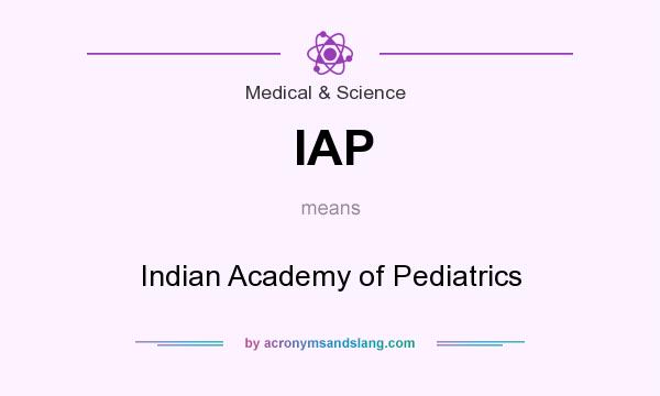 What does IAP mean? It stands for Indian Academy of Pediatrics